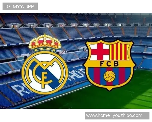 1314巴萨与皇马巅峰对决足球盛宴谁能笑到最后